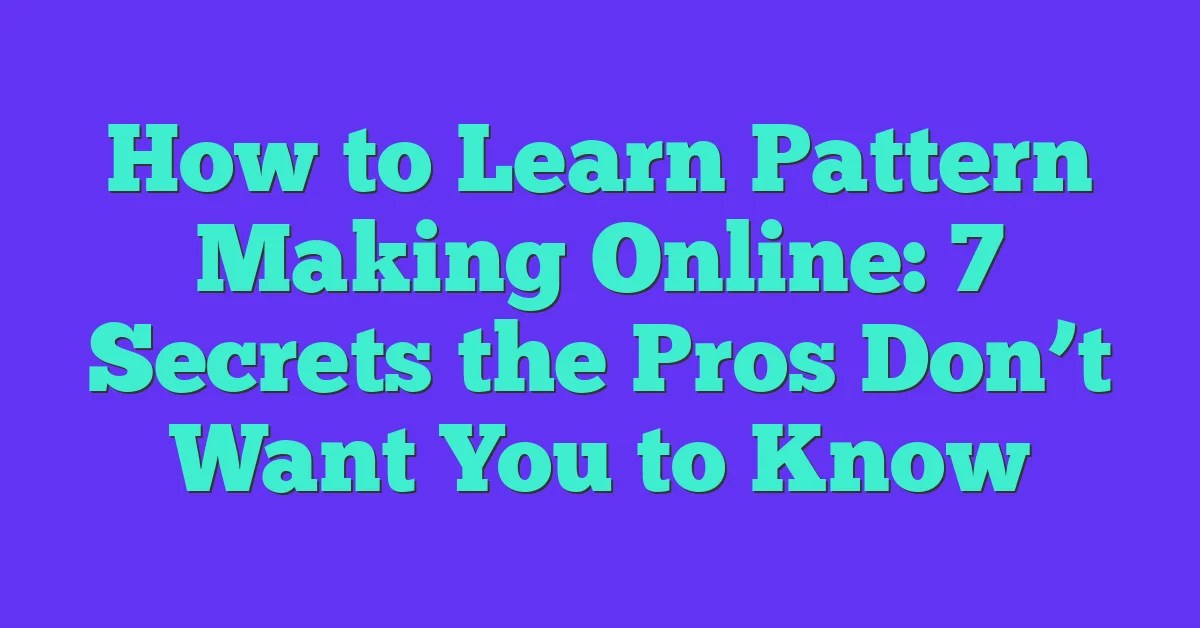 How To Learn Pattern Making Online 7 Secrets The Pros Don’t Want You
