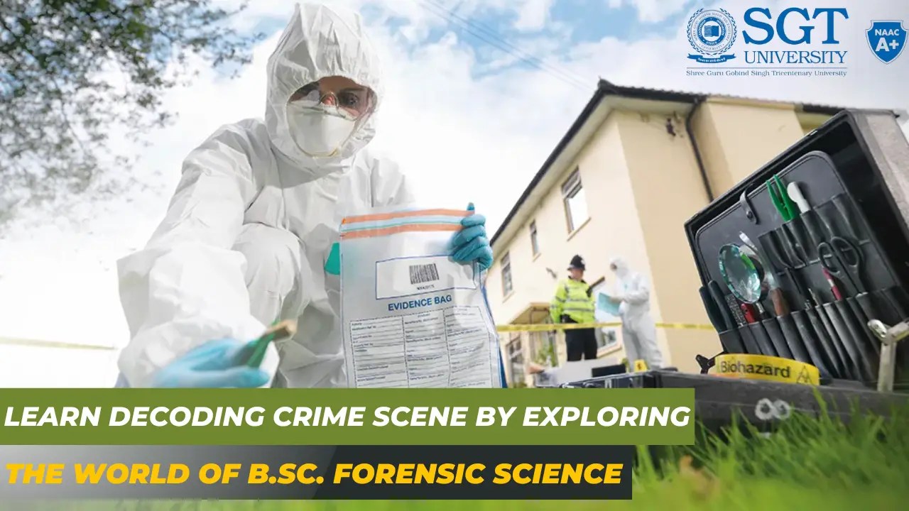 Learn Decoding Crime Scene by Exploring the world of B.Sc. Forensic Science