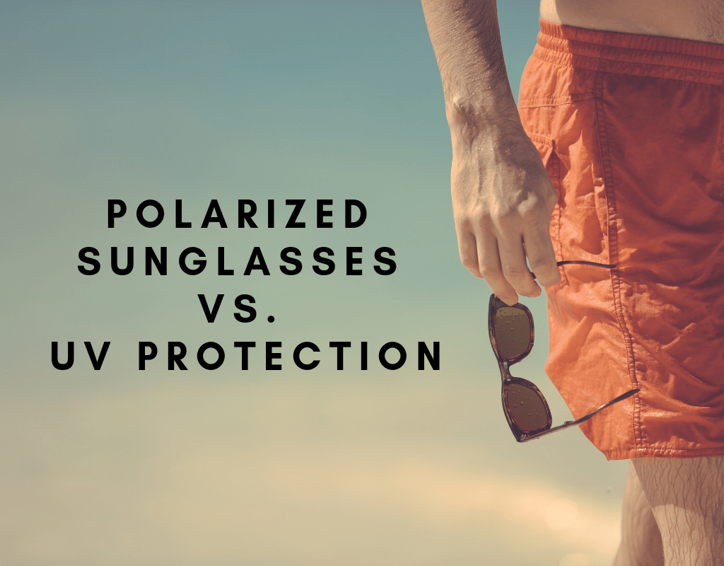 Polarized Sunglasses vs. UV Protection