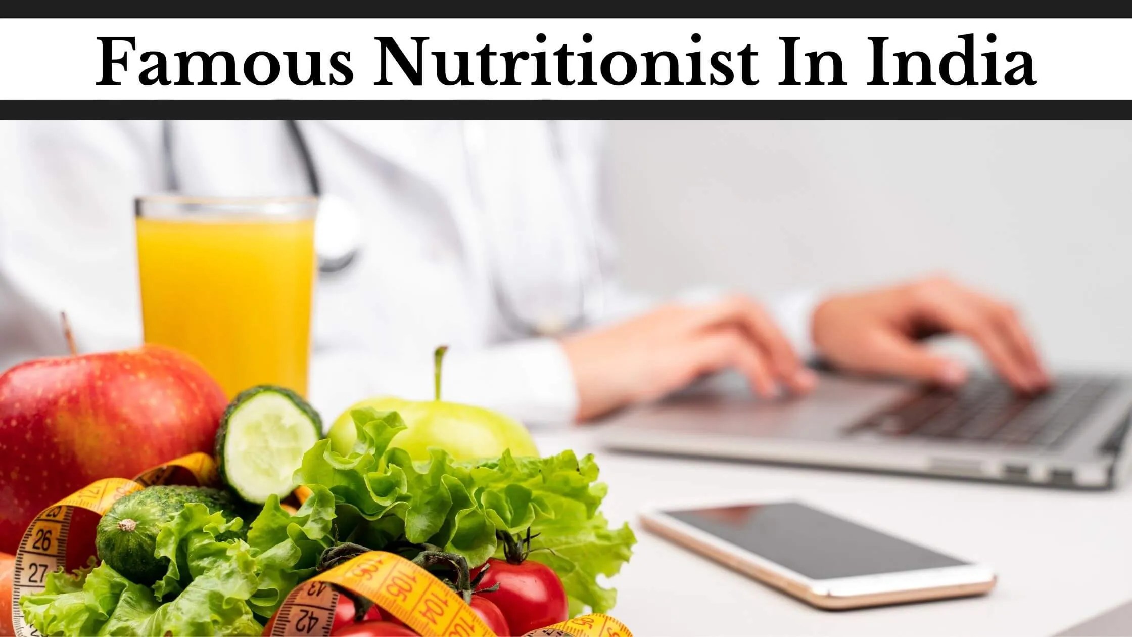 Famous Nutritionist in India Top 7 Dietitian for Weight