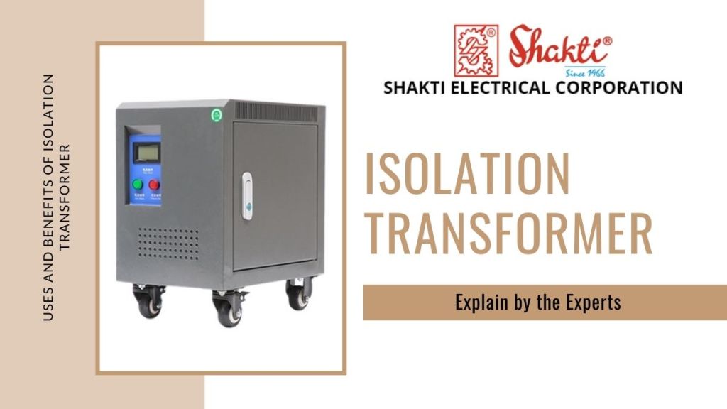 Explain The Uses and Benefits of Isolation Transformer Shakti