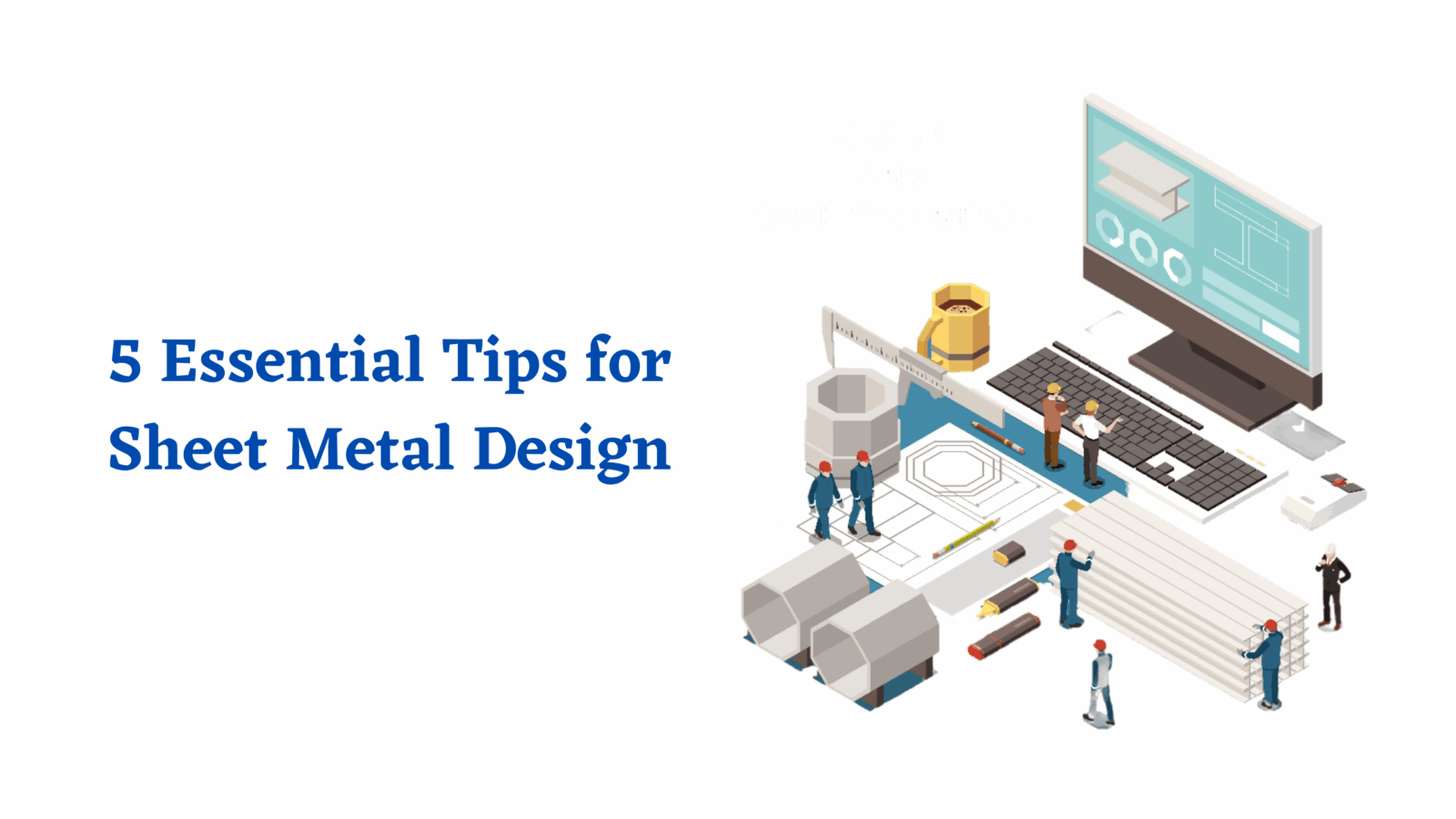 5 Essential Tips for Sheet Metal Design Shalin Designs