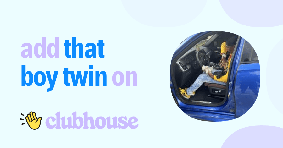 that boy twin - Clubhouse