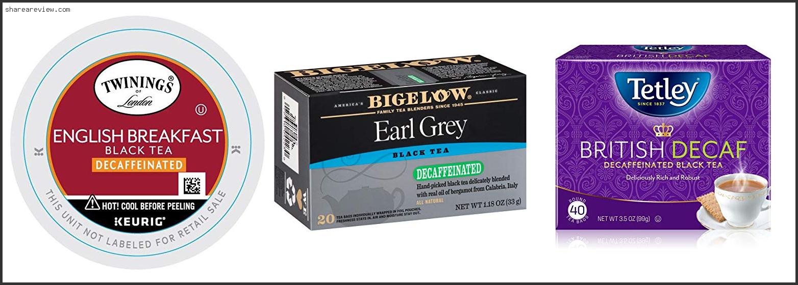Top 10 Best Decaffeinated Tea Reviews & Buying Guide In 2022