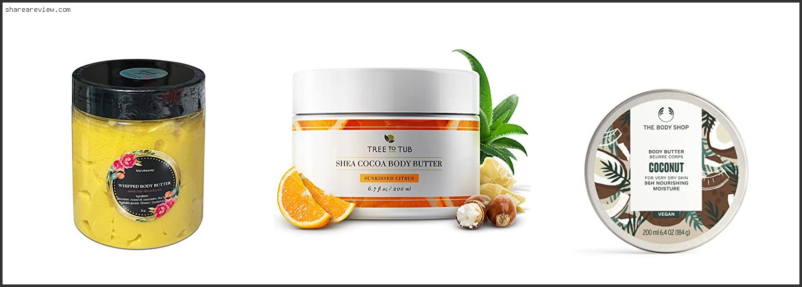 Top 10 Best Body Butter For Sensitive Skin Reviews & Buying Guide In