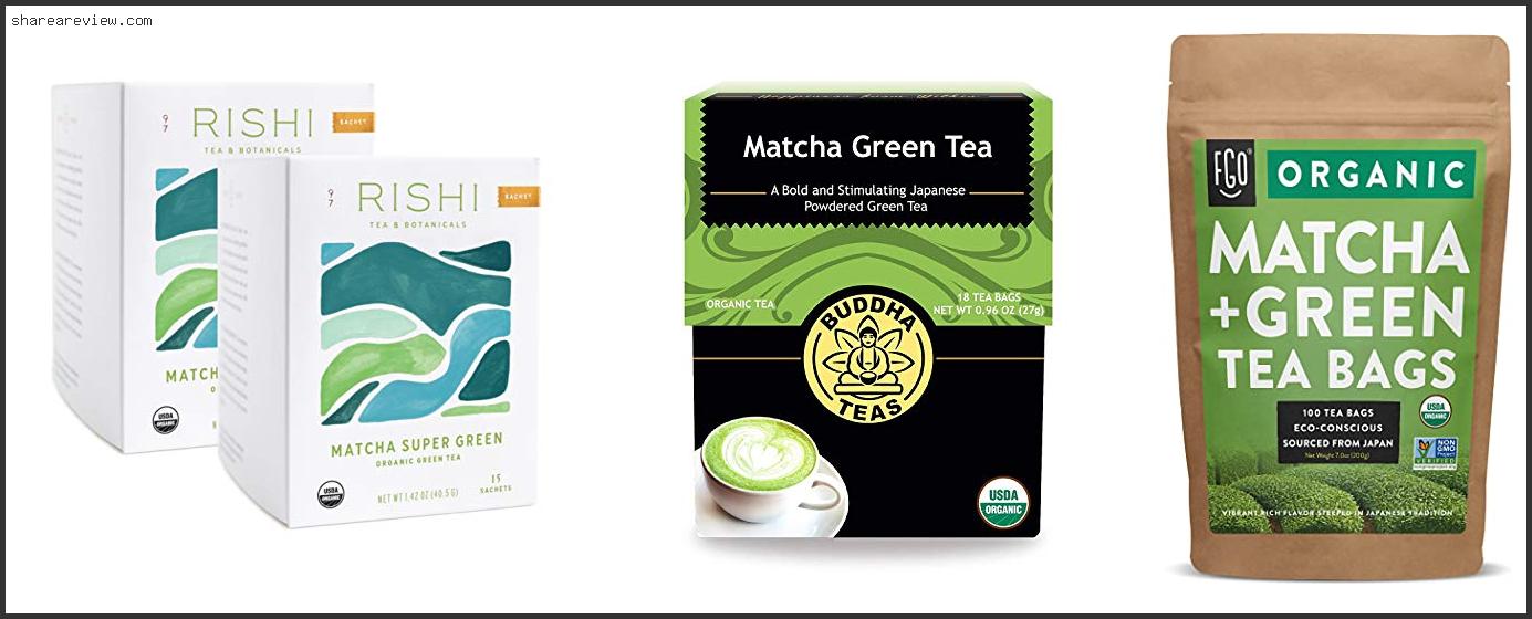 Top 10 Best Organic Matcha Green Tea Bags Reviews & Buying Guide In