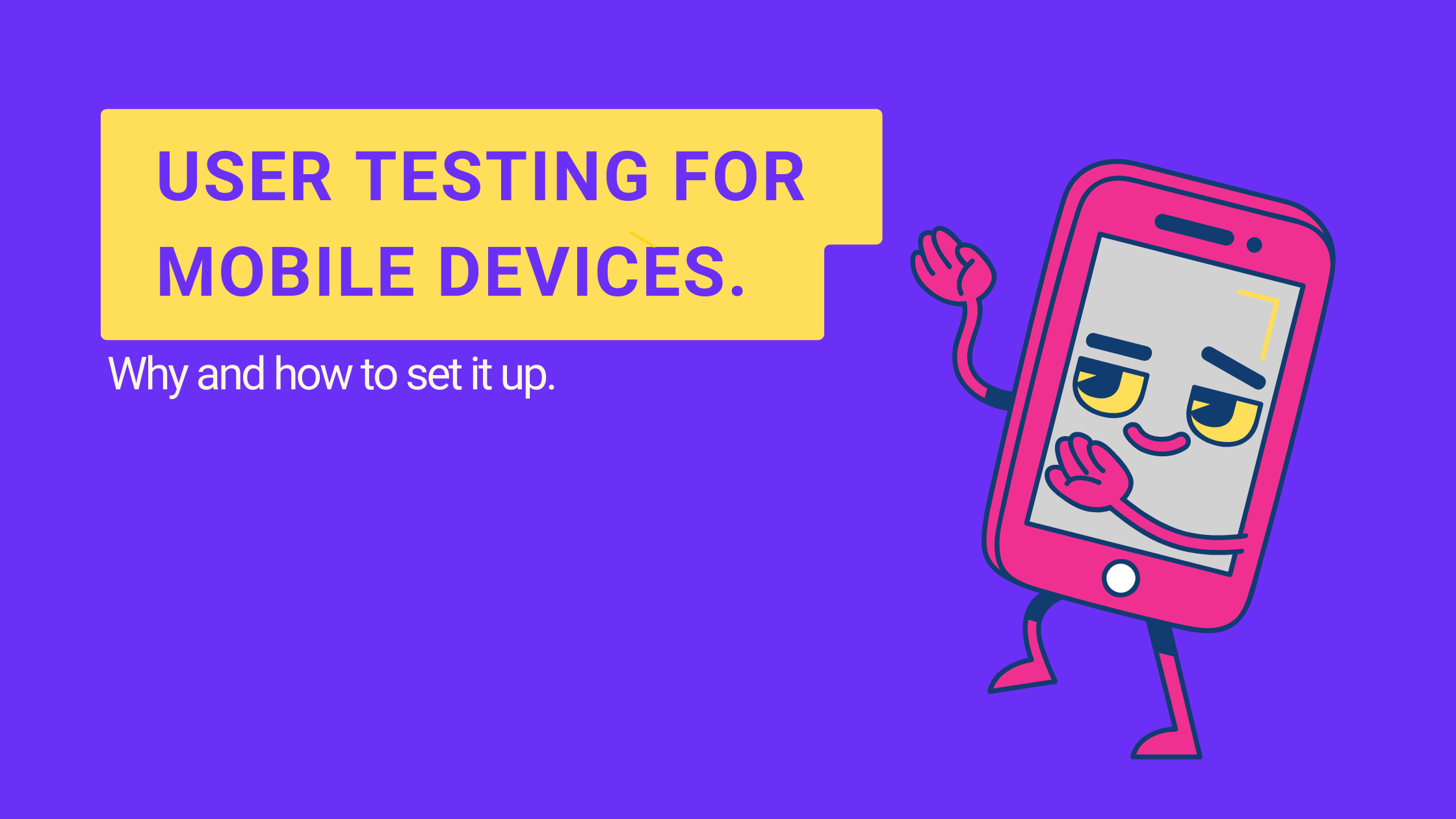 User testing for mobile devices. Why and how to set it up.