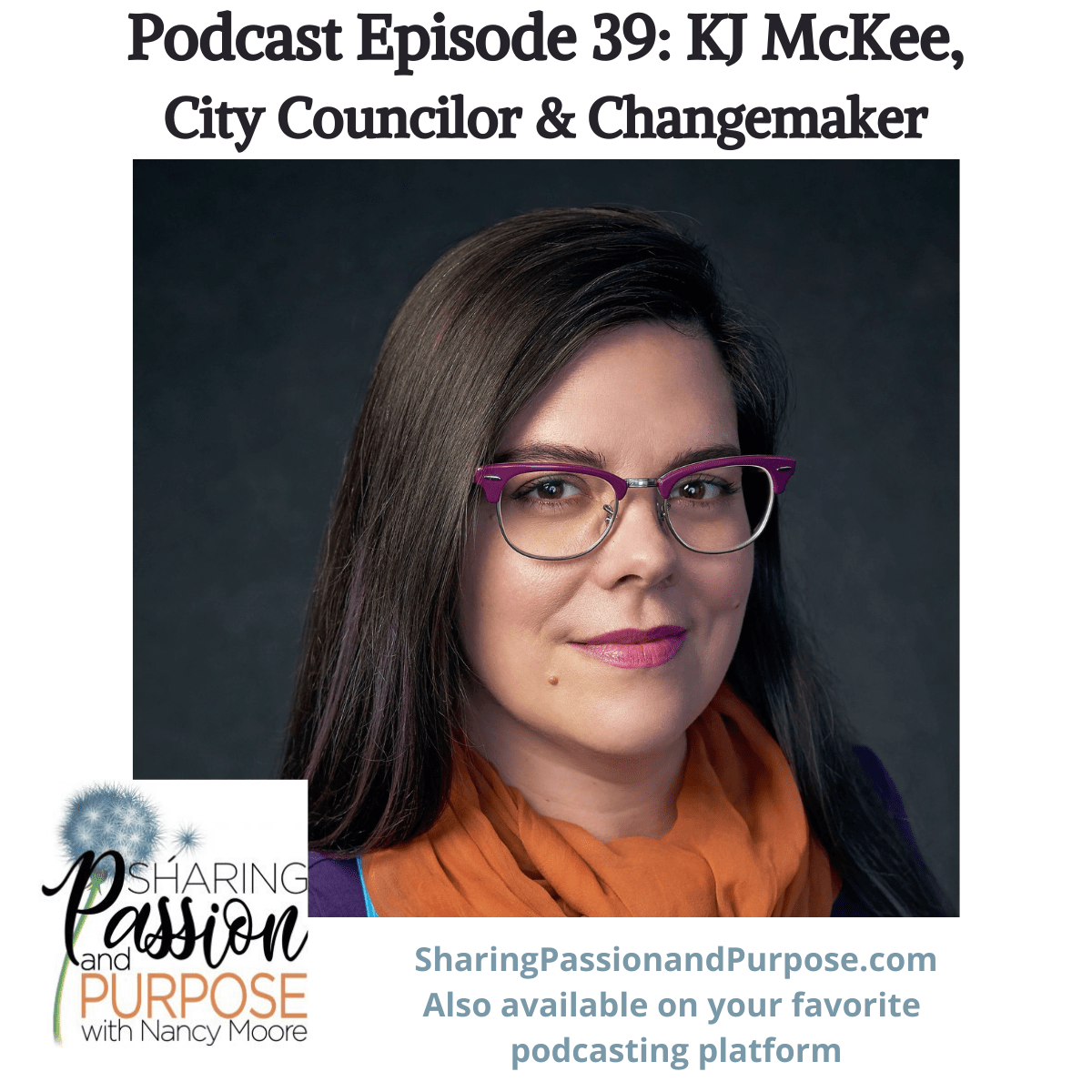 Episode 39 K.J. McKee, City Councilor & Change Maker Sharing Passion