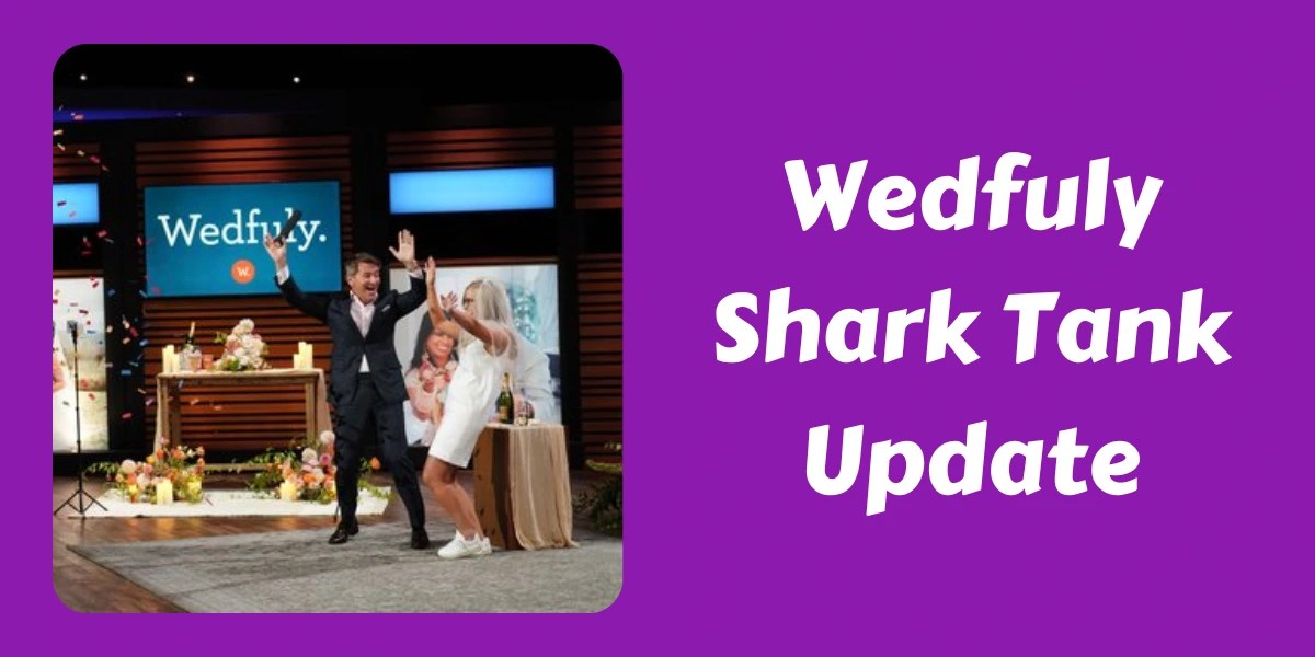 What Happened To Wedfuly After Shark Tank? In 2024