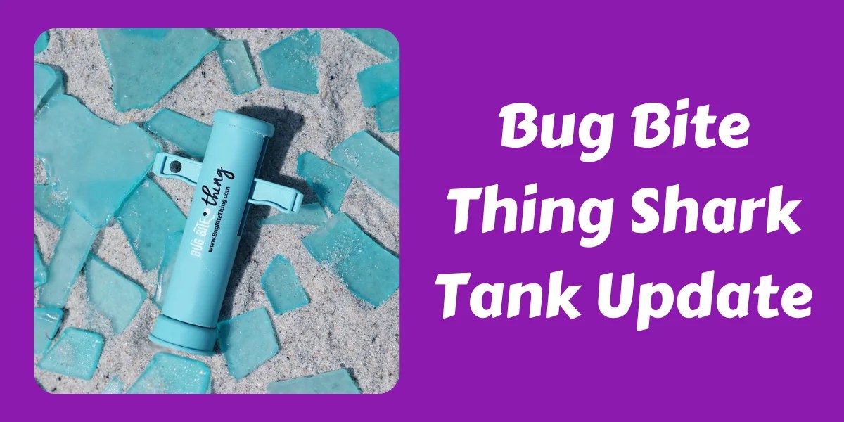 What Happened To Bug Bite Thing After Shark Tank? In 2024