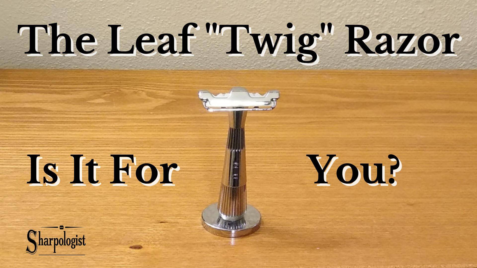 Leaf Twig Razor (+ Thorn Razor) Review Sharpologist