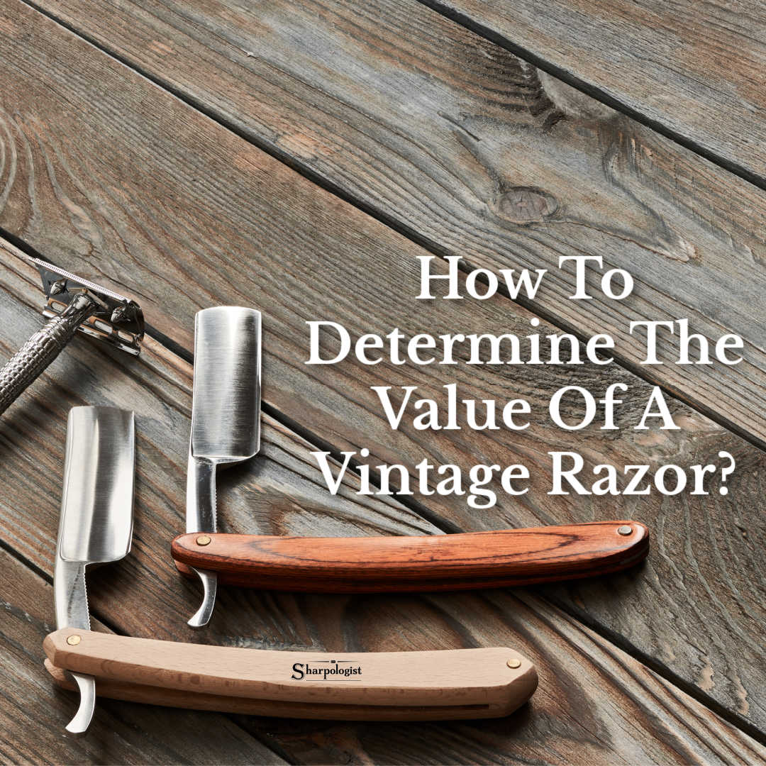 How To Determine The Value Of A Vintage Razor Sharpologist