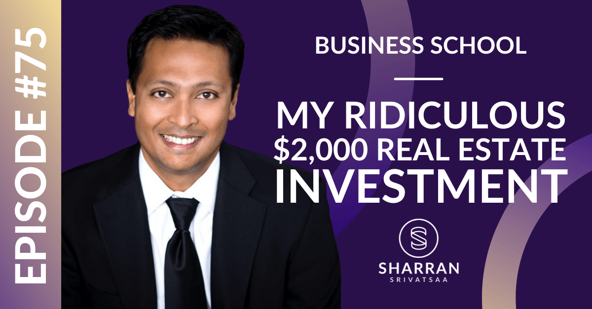 Episode 75 My Ridiculous 2,000 Real Estate Investment Sharran Srivatsaa