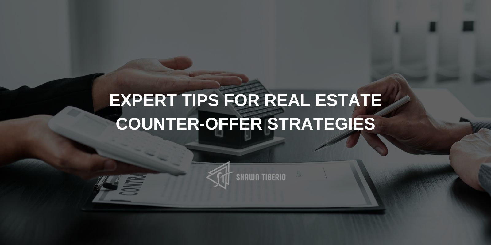 Expert Tips for Real Estate CounterOffer Strategies Shawn Tiberio