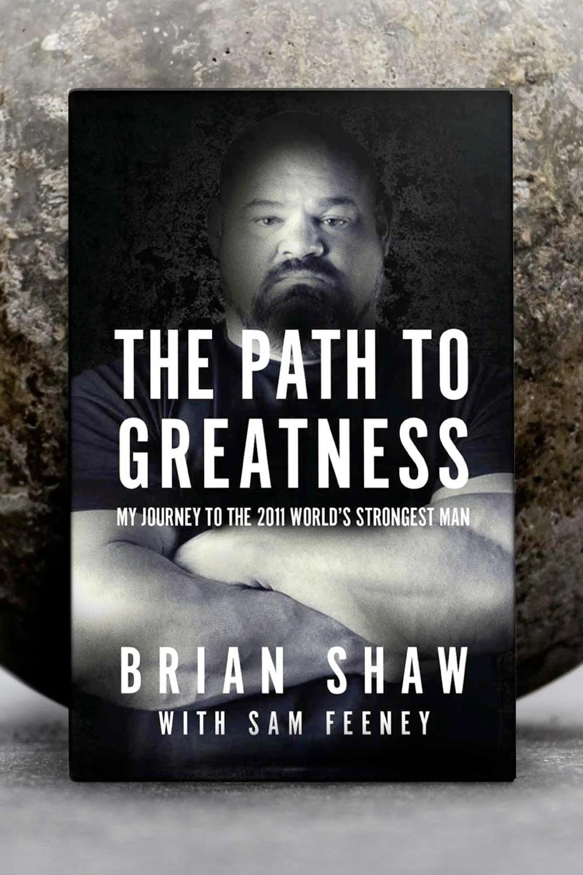 The Path To Greatness Book By Brian Shaw Shaw Strength