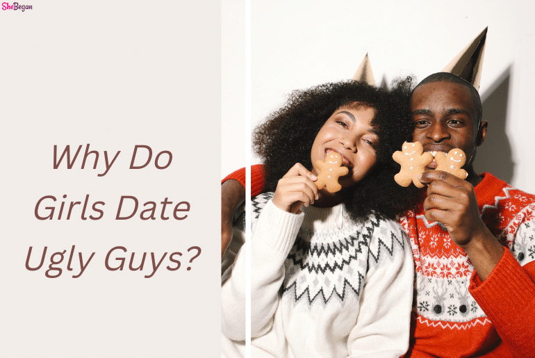 Why Do Girls Date Ugly Guys? (15 Reasons Girls Prefer Ugly Guys)