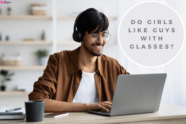 Do Girls Like Guys With Glasses? (9 Fascinating Reasons)