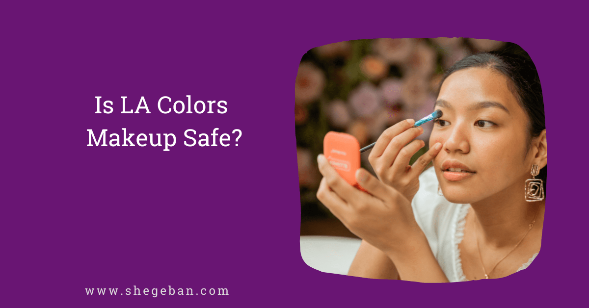 Is LA Colors Makeup Safe?