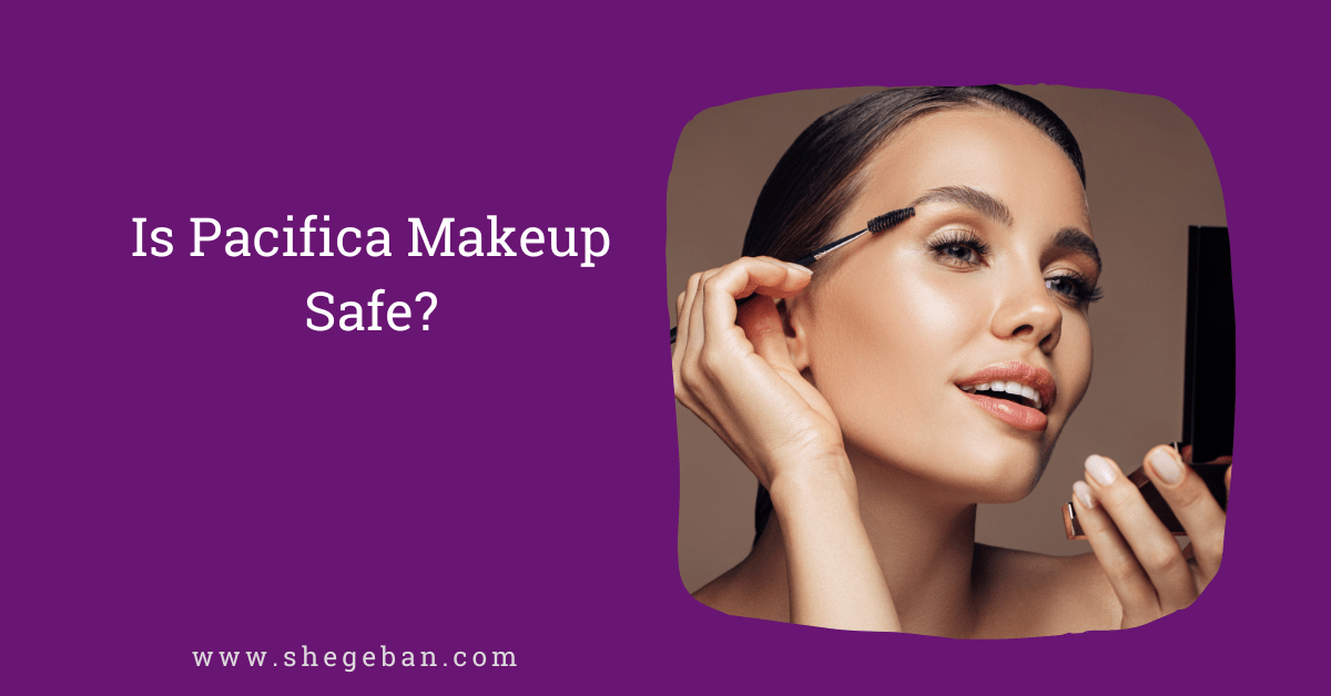 Is Pacifica Makeup Safe?