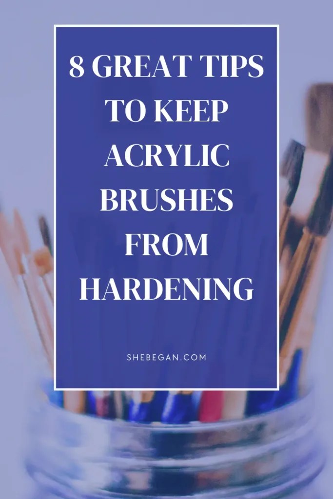 How to Keep Acrylic Brushes From Hardening She Began