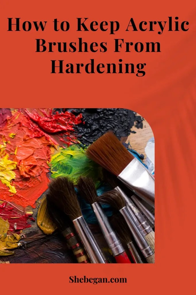 How to Keep Acrylic Brushes From Hardening She Began