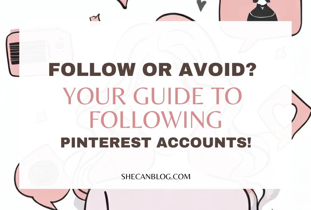 Follow or Avoid? Your Guide to Following Pinterest Accounts!