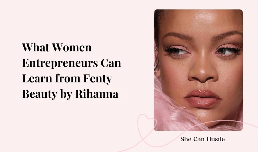 How Rihanna Built Fenty Beauty Into a BillionDollar Brand She Can Hustle