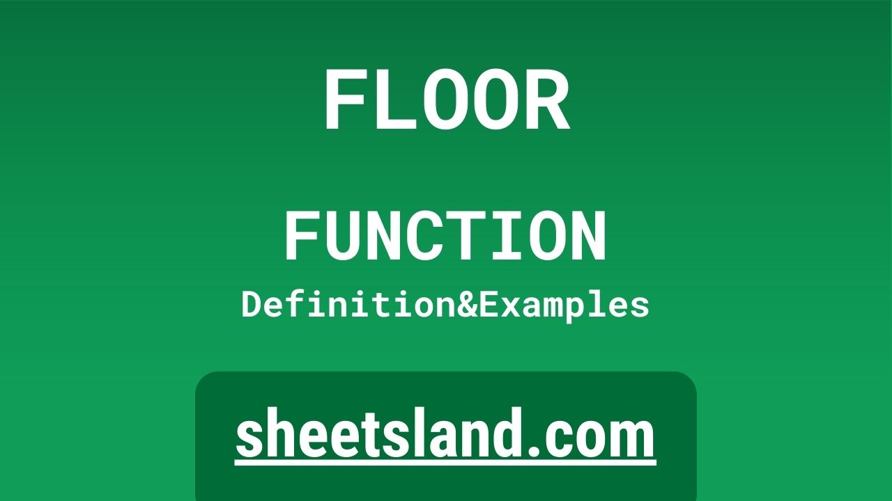 FLOOR Function Definition, Formula Examples and Usage