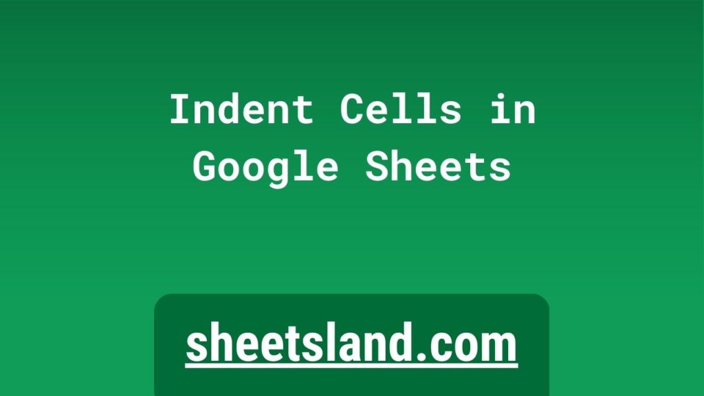 Get Your Google Sheets Looking Sharp How to Indent Cells in Google Sheets