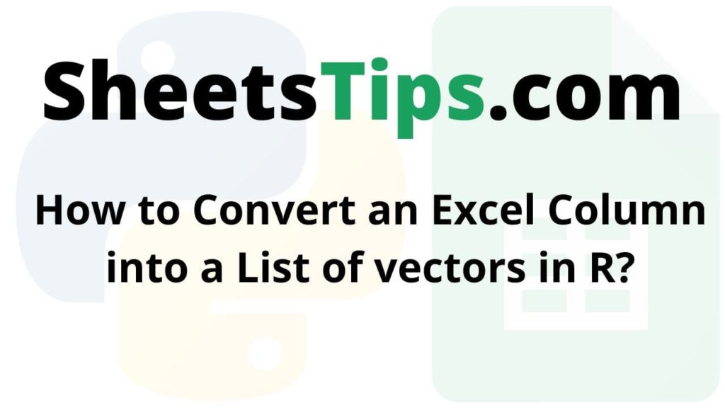 How to Convert an Excel Column into a List of vectors in R? Google