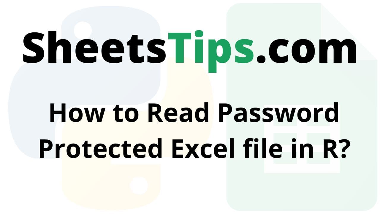 How to Read Password Protected Excel file in R? Google Sheets Tips