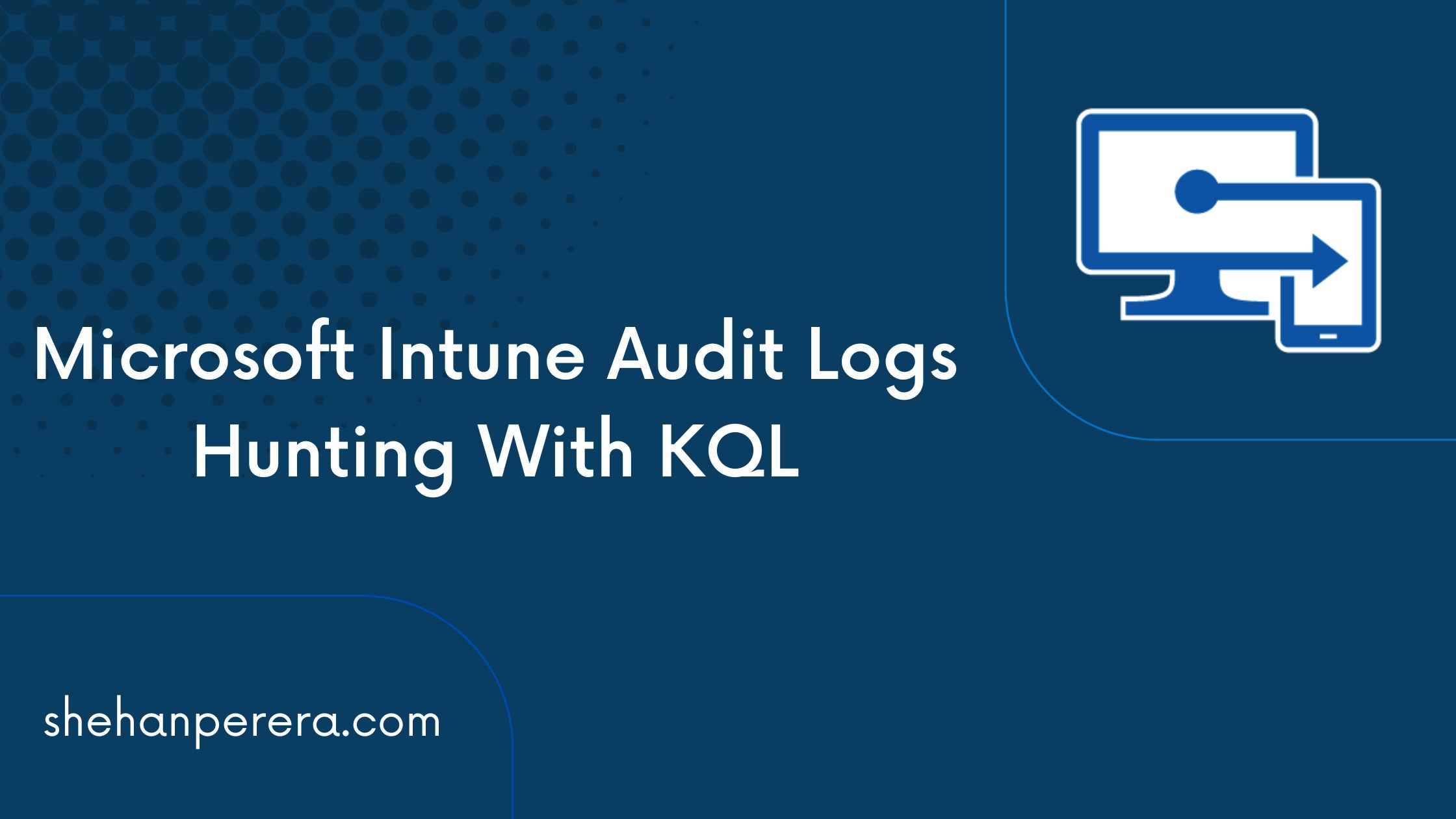 Microsoft Intune Audit Logs Hunting With KQL EMS Route