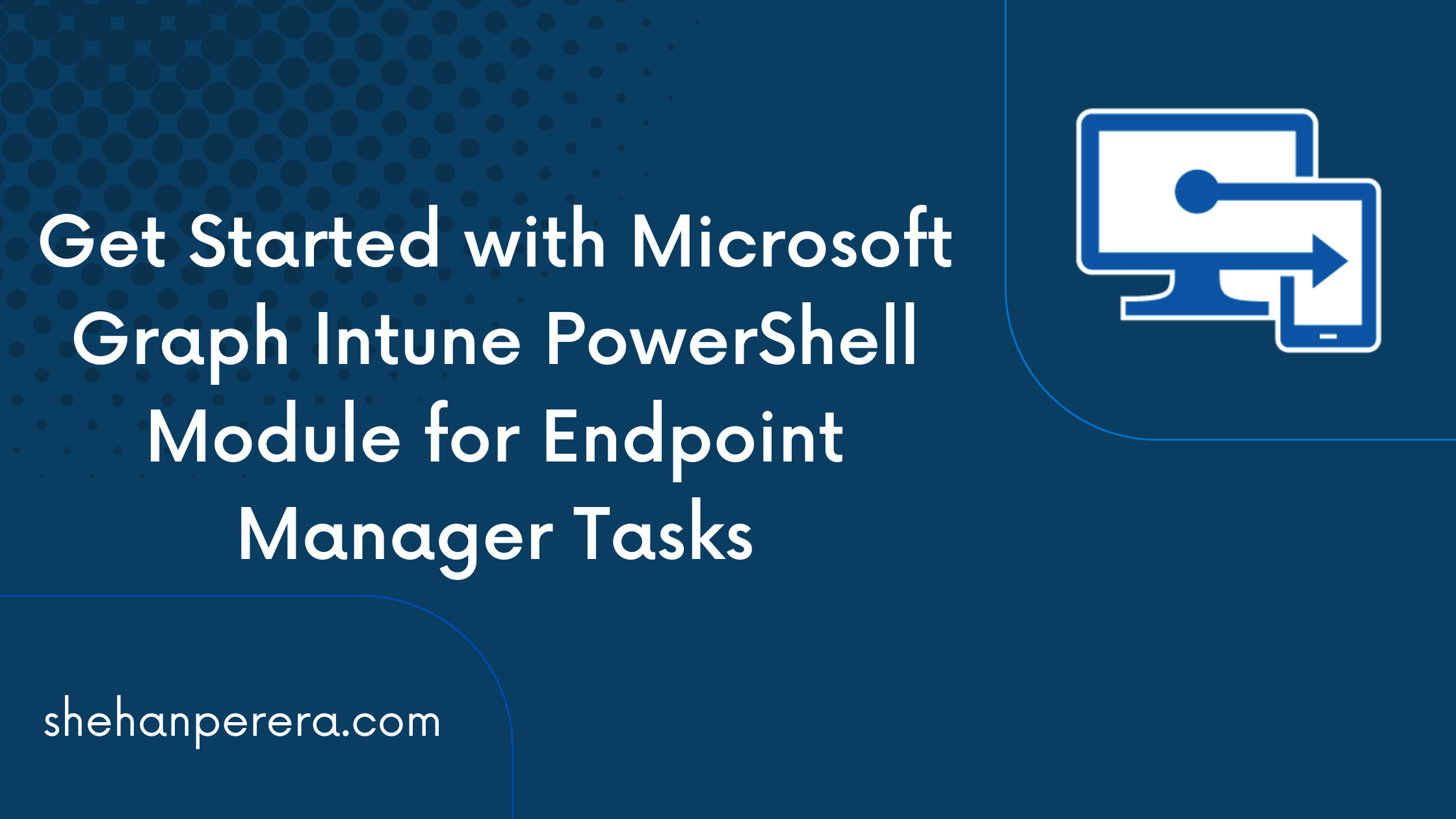 Get Started with Microsoft Graph Intune PowerShell Module for Endpoint