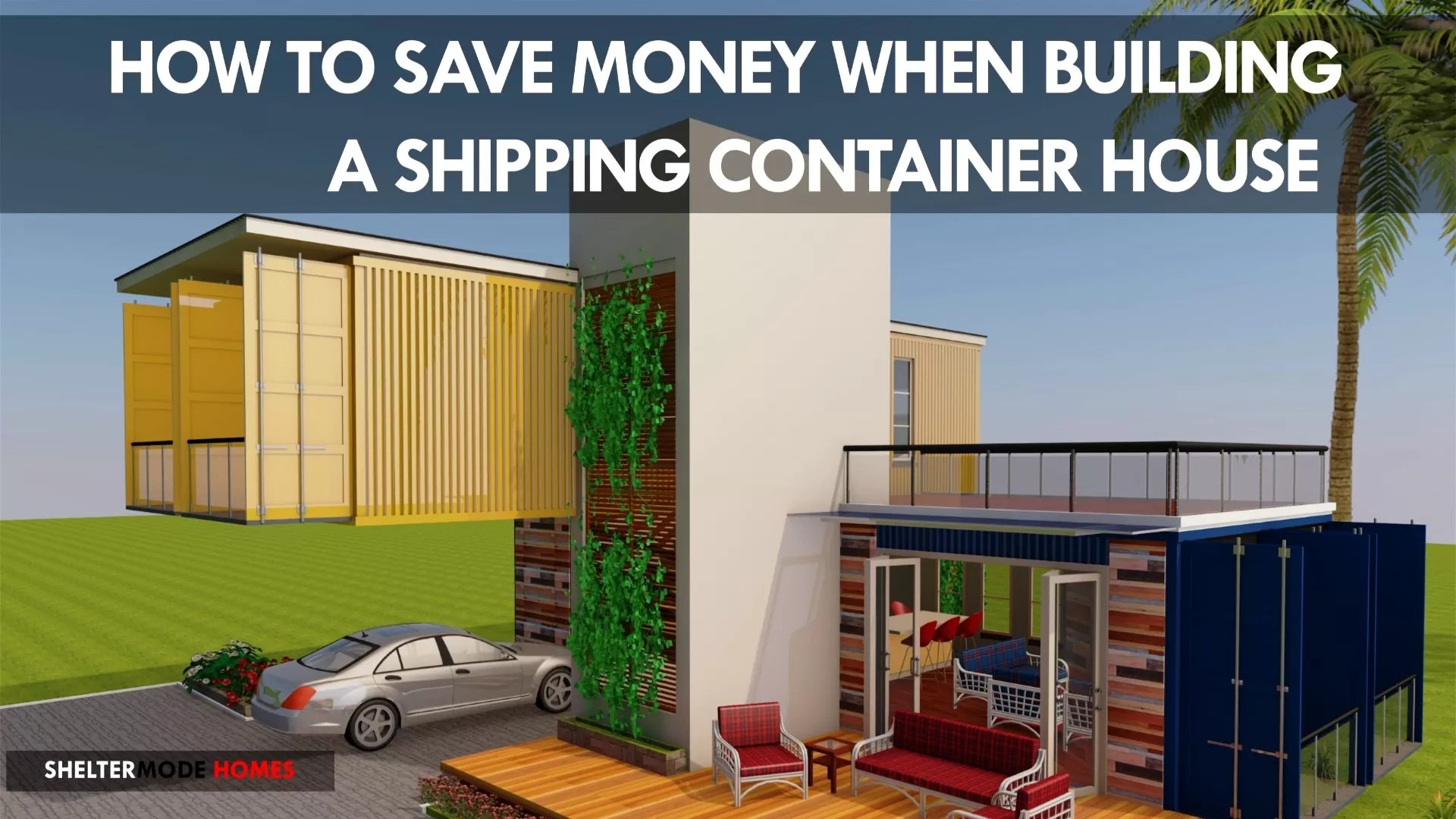 Save Money in 10 Ways Building a Shipping Container House on a Budget
