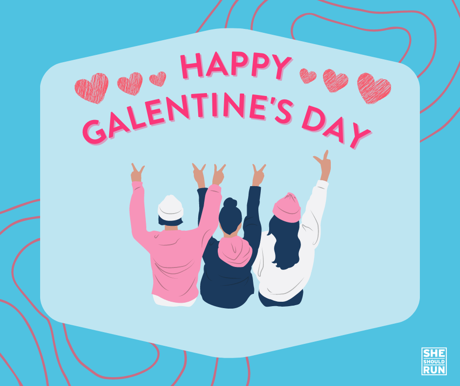 Happy Galentine's Day! She Should Run
