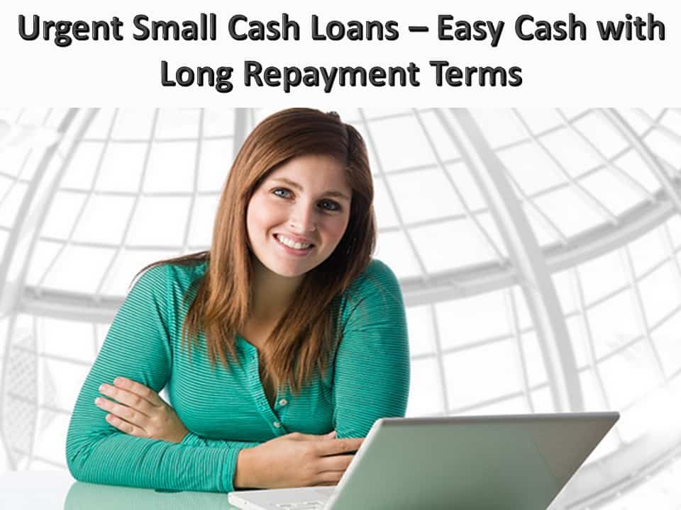 Urgent Small Cash Loans Easy Cash with Long Repayment Terms