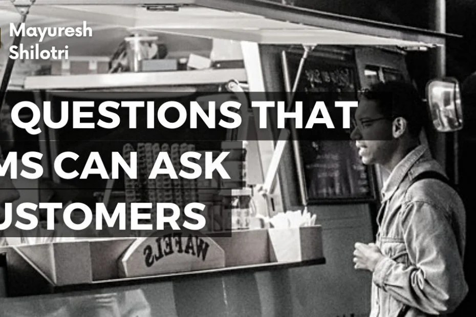 10 Questions That PMs Can Ask Customers Product Mayuresh Shilotri
