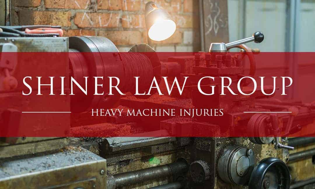 Workplace Injuries Heavy Machinery Injuries Shiner Law Group