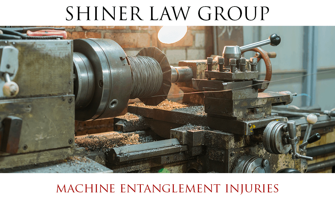 Machine Entanglement Injuries Shiner Law Group, P.A.