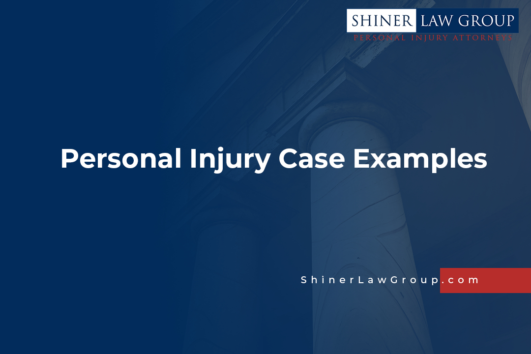 Personal Injury Case Examples Shiner Law Group