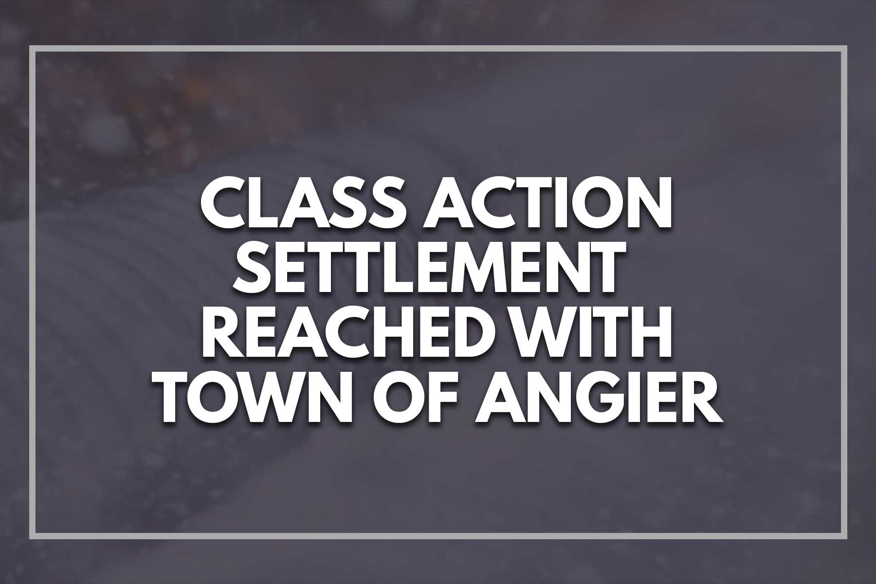 Settlement reached in certified class action with the Town of Angier