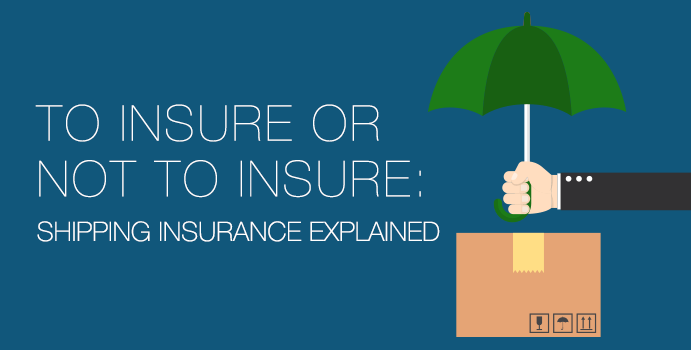 Shipping Insurance Explained To Insure or Not to Insure