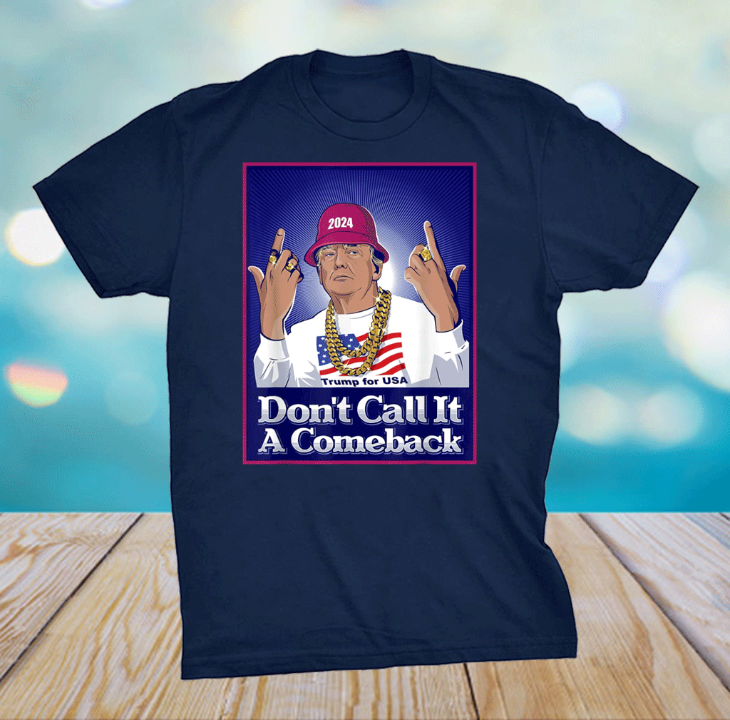 Donald Trump 2024 Don't Call It a Comeback USA President TShirt