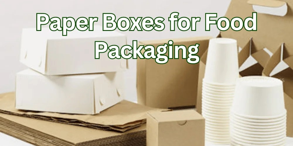 Get used to Sustainable Paper Boxes for Food Packaging