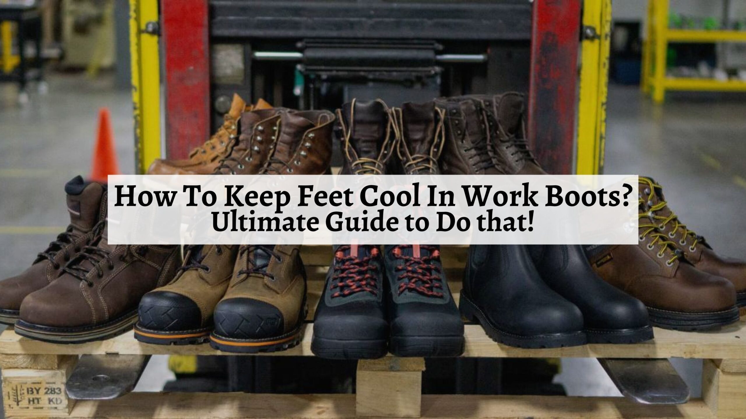 How To Keep Feet Cool In Work Boots? Ultimate Guide to Do that! Shoe Filter