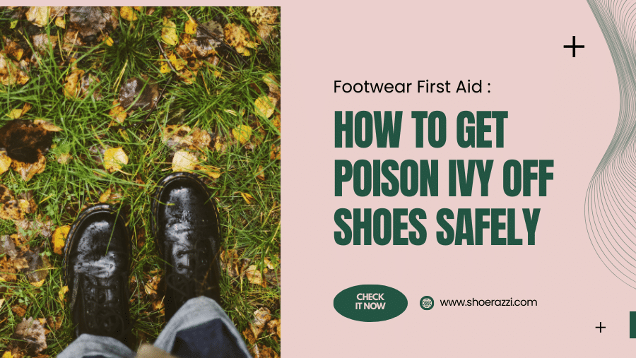 Footwear First Aid How To Get Poison Ivy Off Shoes Safely