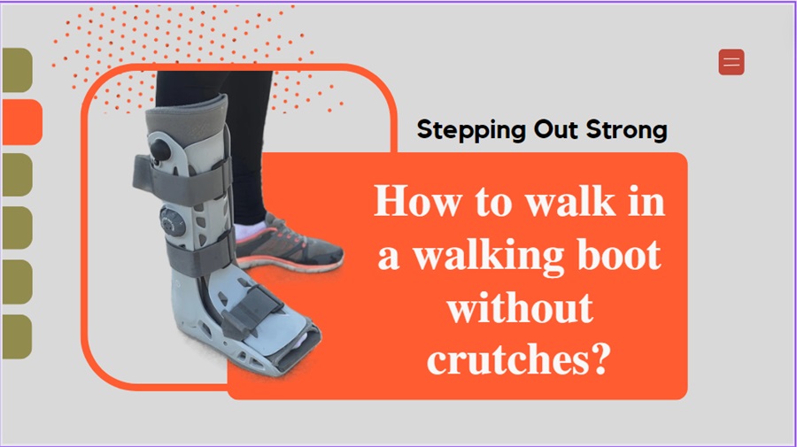 How to walk in a walking boot without crutches? Stepping Out Strong