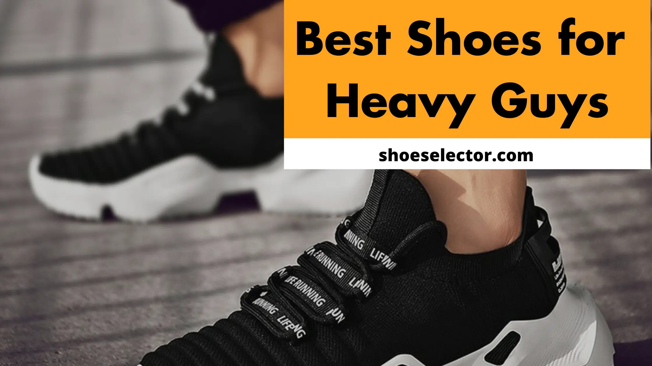 Revealing List of Top 6 Best Shoes For Heavy Guys 2023