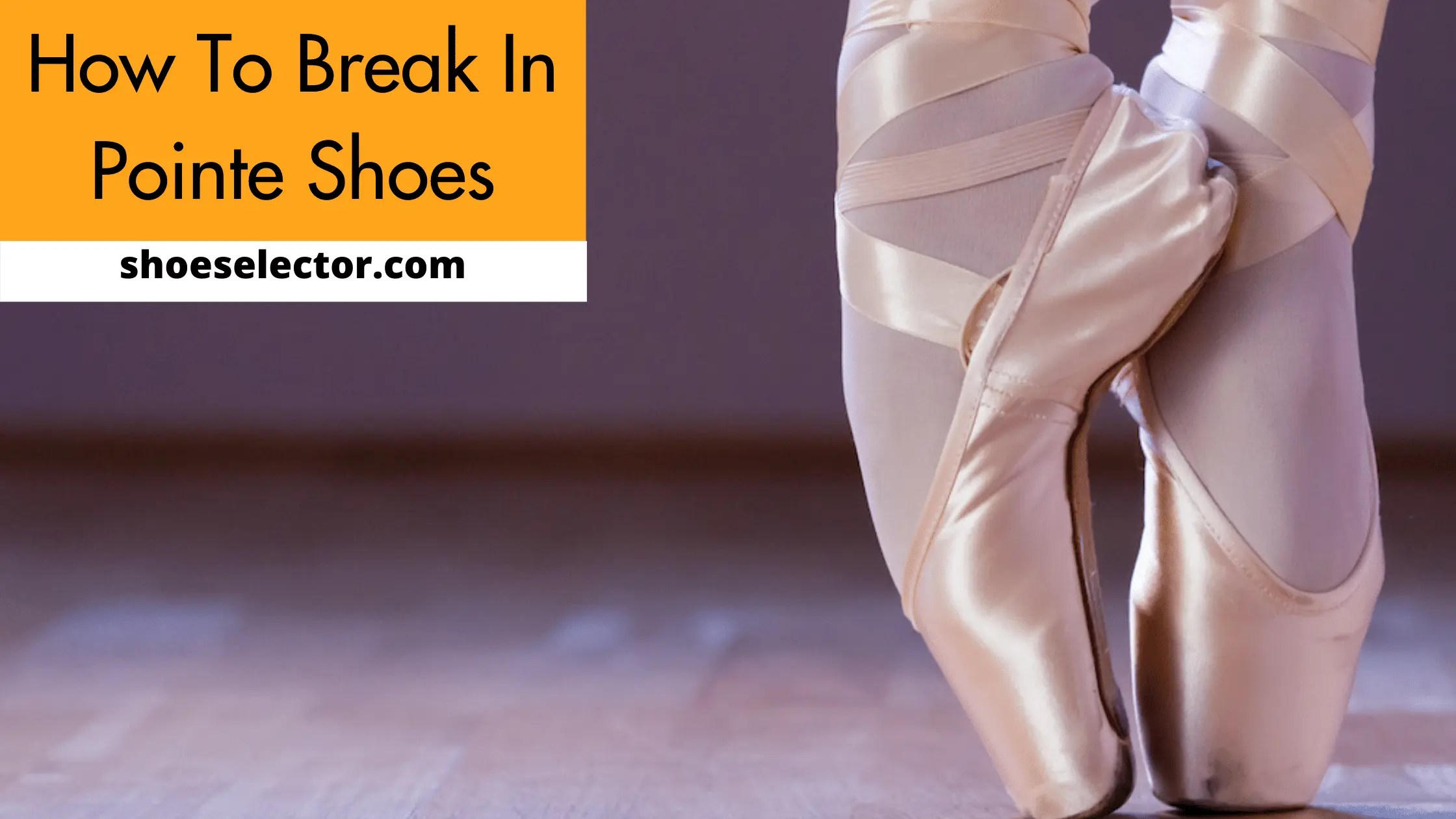 How To Break In Pointe Shoes? Comprehensive Guide 2023