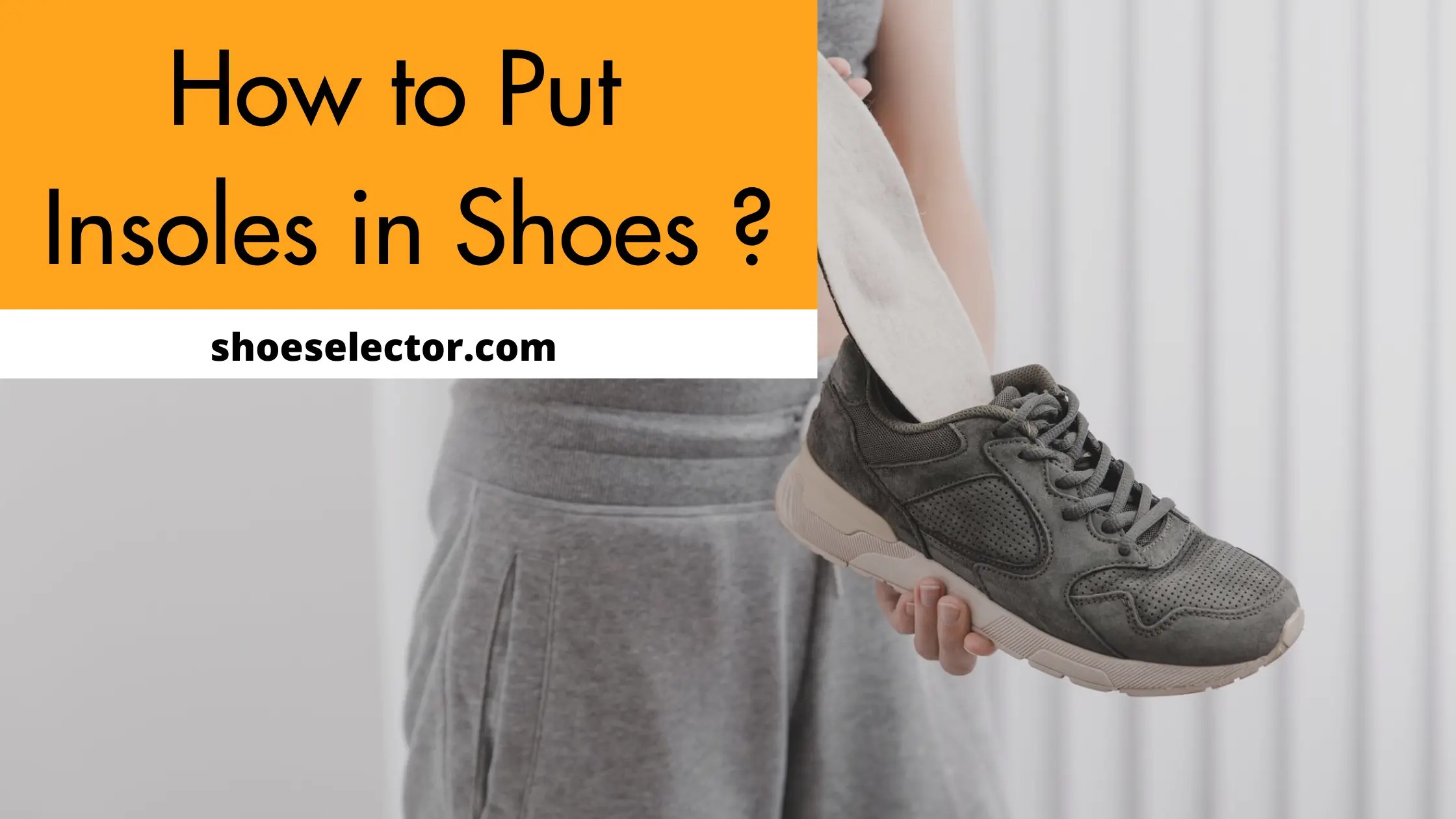 How To Put Insoles In Shoes? Guide by Experts